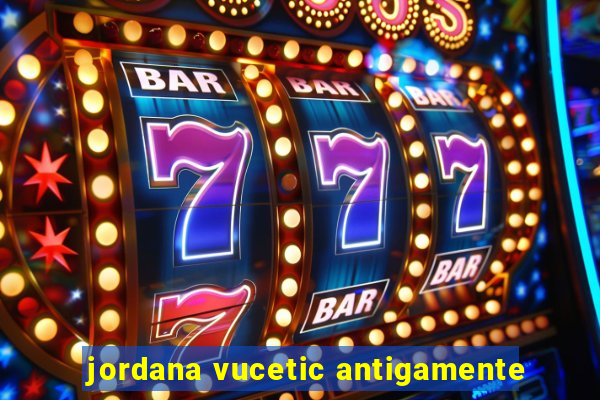 jordana vucetic antigamente